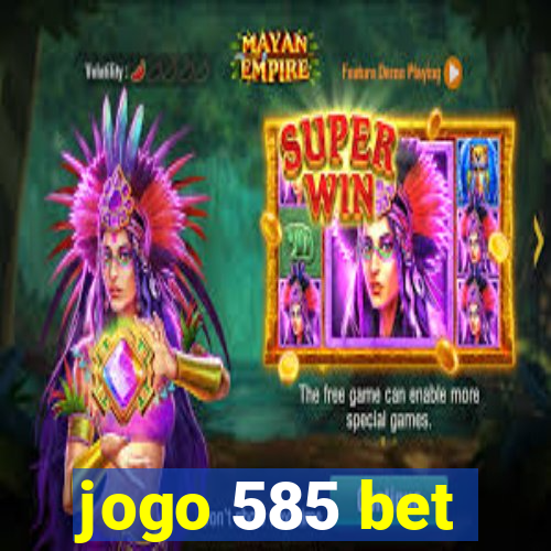 jogo 585 bet